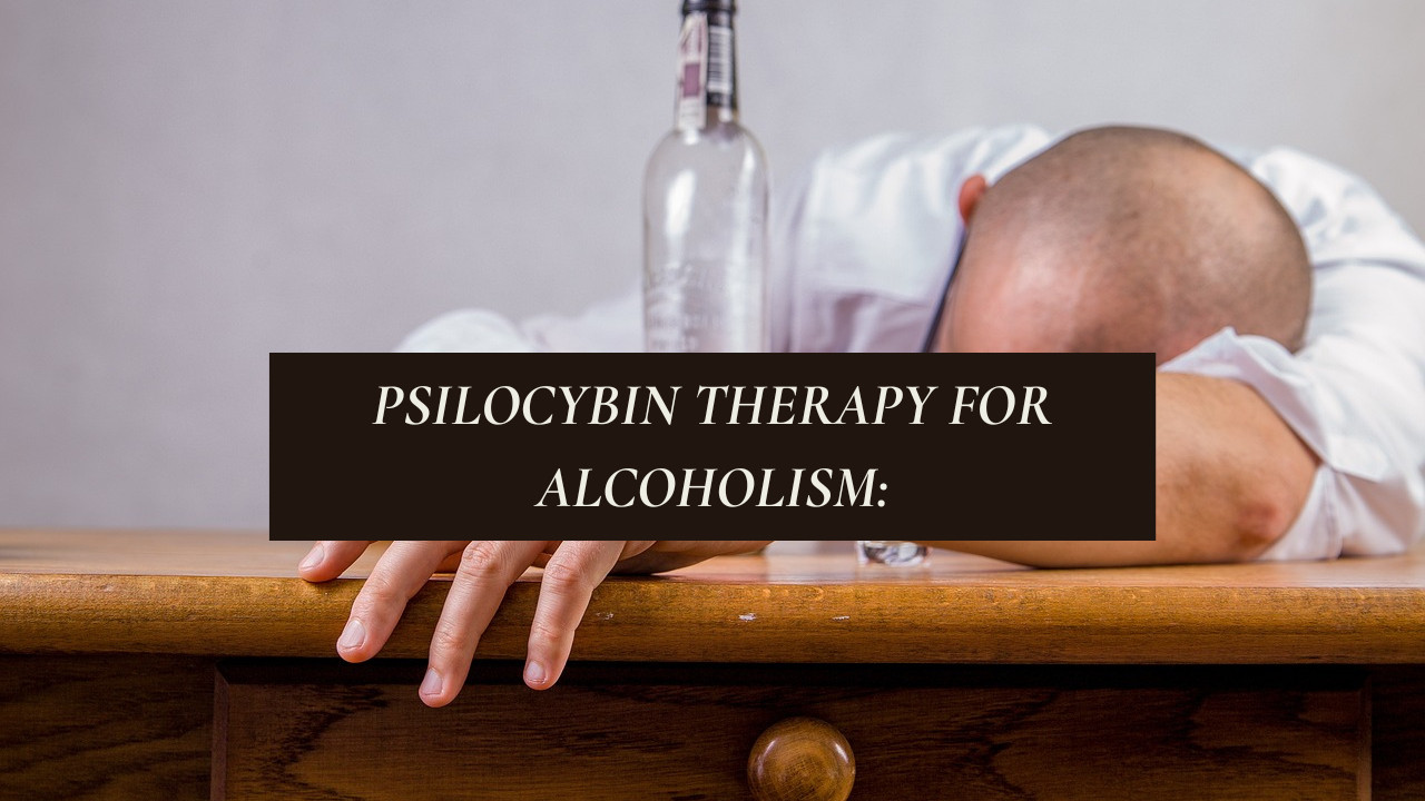 Psilocybin Therapy for Alcoholism: A Deep Dive into Its Potential and Research Findings